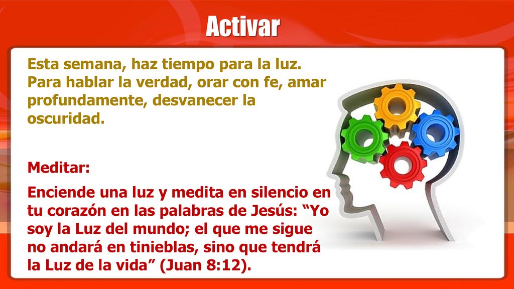Activar Esta semana, haz tiempo para la luz. Para hablar la verdad, orar con fe, amar profundamente, desvanecer la oscuridad.