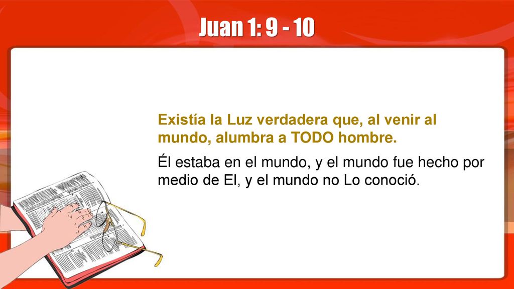 Juan 1: Existía la Luz verdadera que, al venir al mundo, alumbra a TODO hombre.