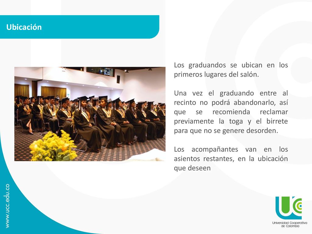 Ubicación Los graduandos se ubican en los primeros lugares del salón.