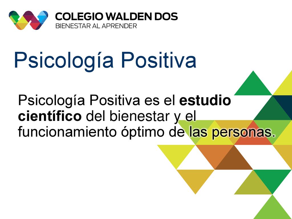 Psicología Positiva Psicología Positiva es el estudio científico del bienestar y el funcionamiento óptimo de las personas.