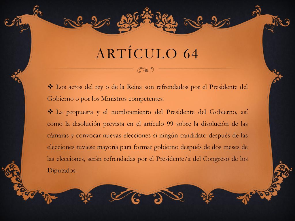 Artículo 64 Los actos del rey o de la Reina son refrendados por el Presidente del Gobierno o por los Ministros competentes.