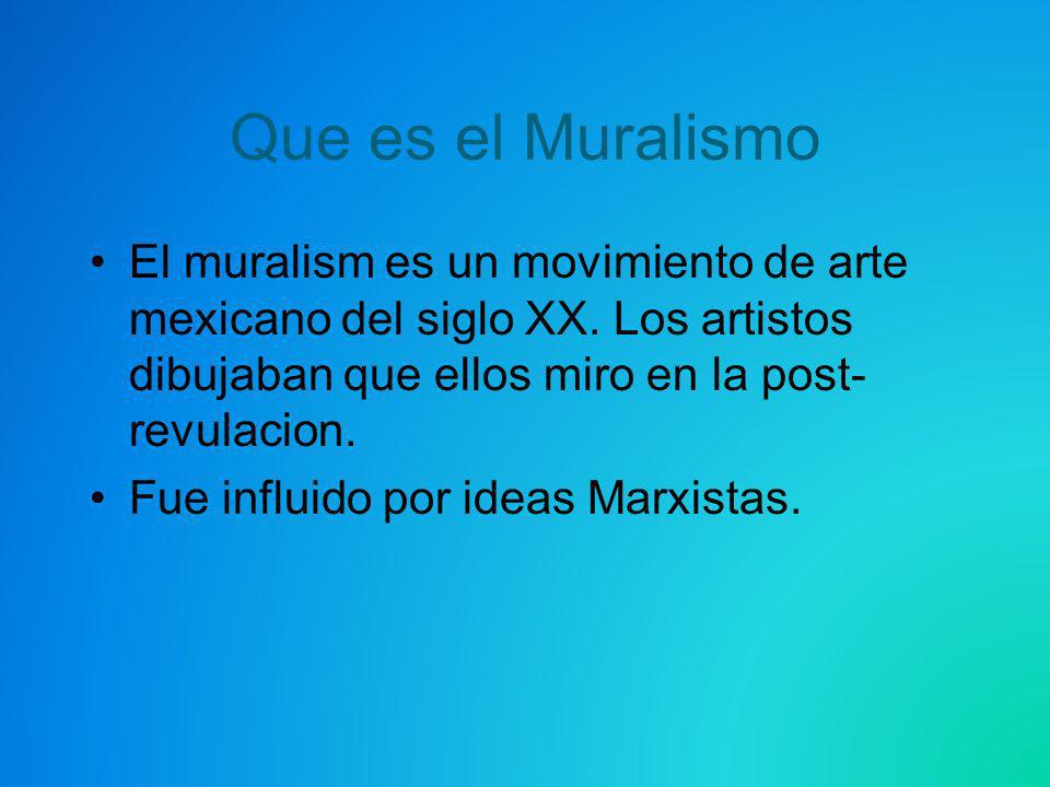 Que es el Muralismo El muralism es un movimiento de arte mexicano del siglo XX. Los artistos dibujaban que ellos miro en la post-revulacion.