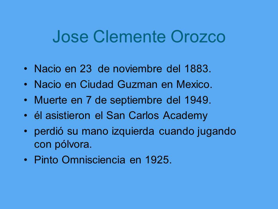 Jose Clemente Orozco Nacio en 23 de noviembre del 1883.