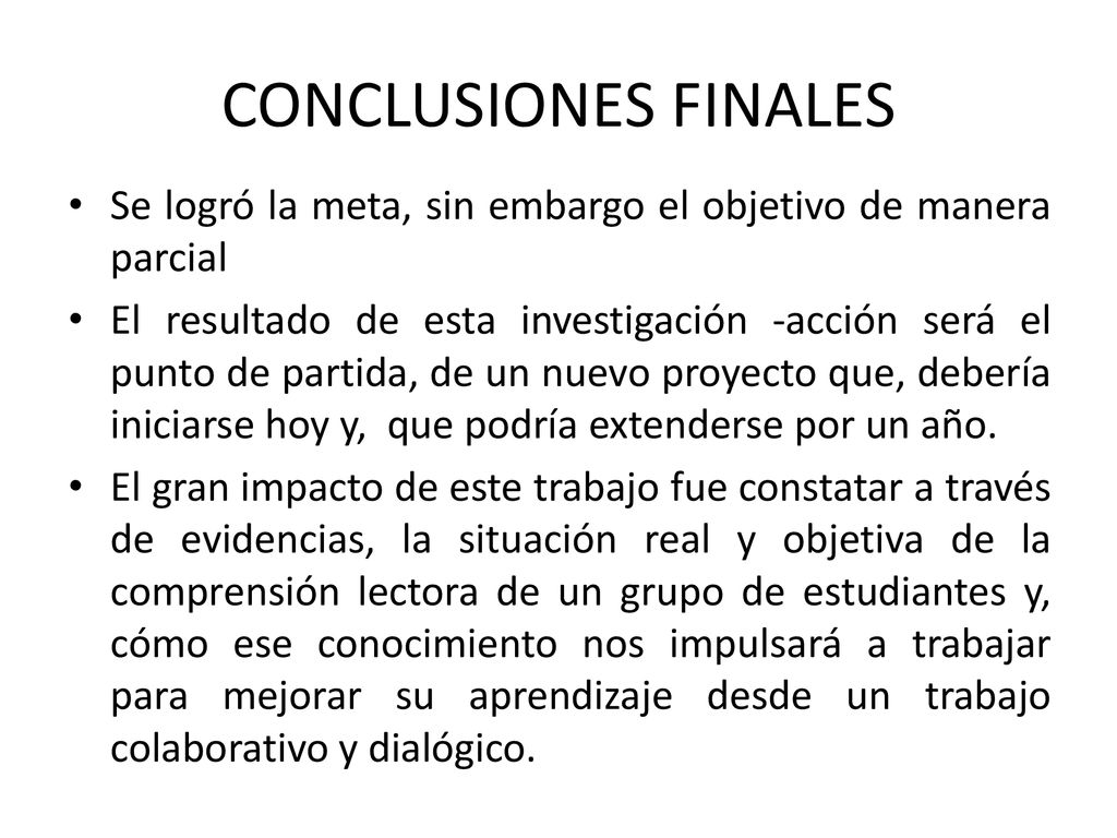 CONCLUSIONES FINALES Se logró la meta, sin embargo el objetivo de manera parcial.