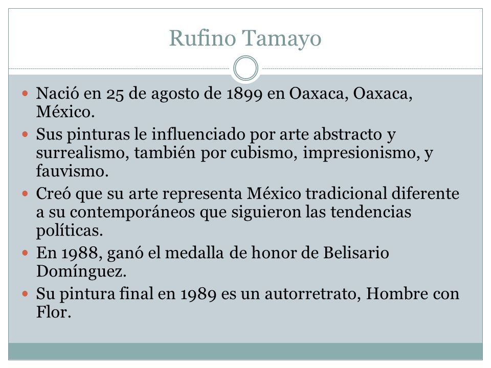Rufino Tamayo Nació en 25 de agosto de 1899 en Oaxaca, Oaxaca, México.