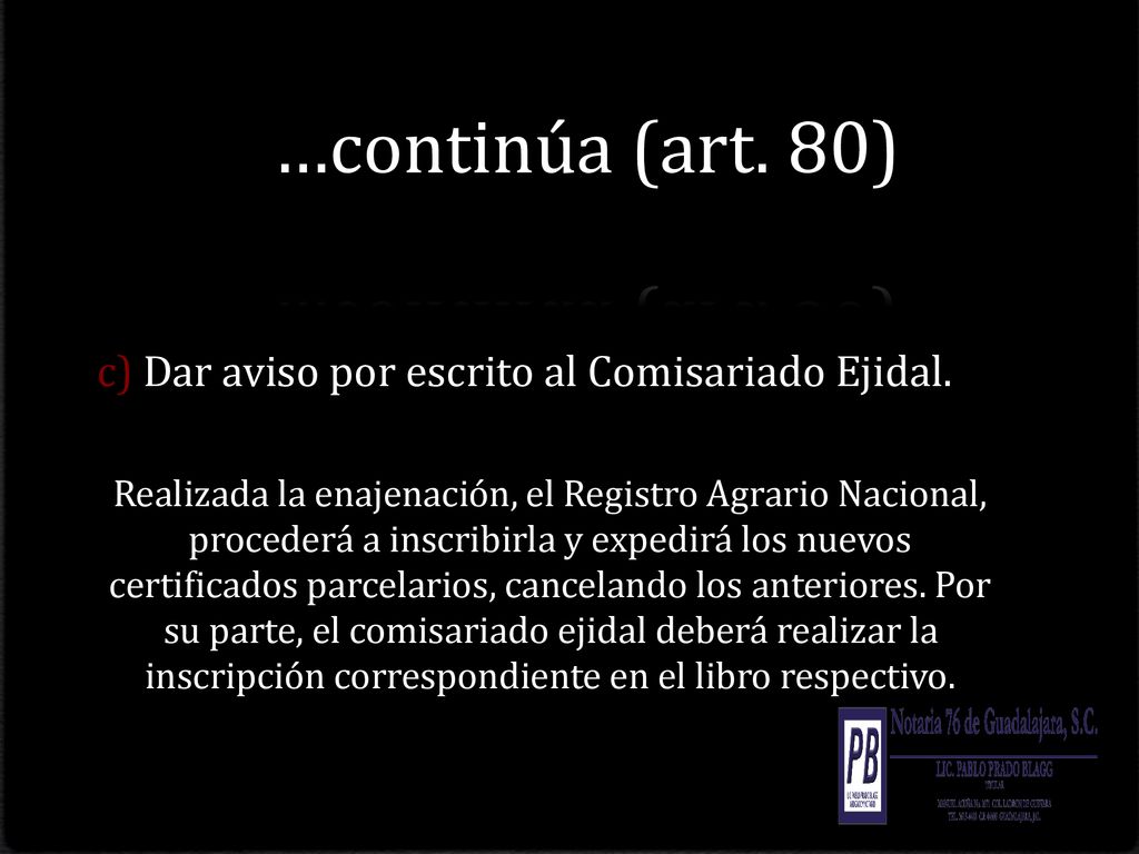 …continúa (art. 80) c) Dar aviso por escrito al Comisariado Ejidal.