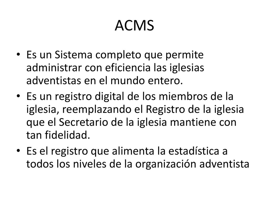 ACMS Es un Sistema completo que permite administrar con eficiencia las iglesias adventistas en el mundo entero.