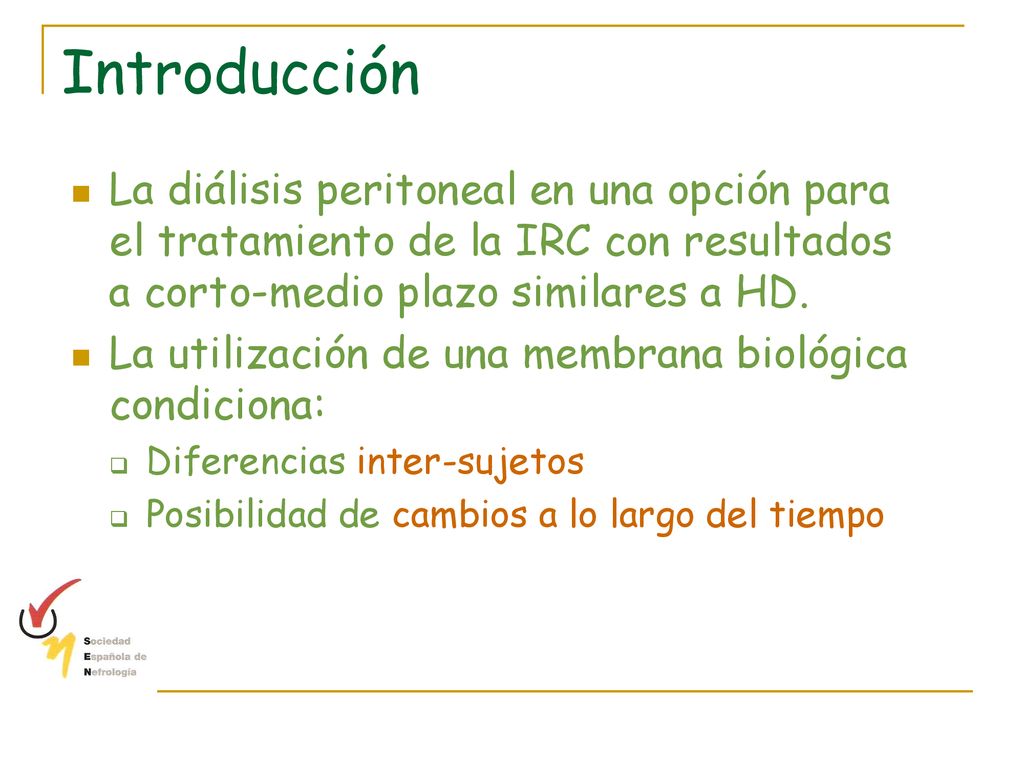 Introducción La diálisis peritoneal en una opción para el tratamiento de la IRC con resultados a corto-medio plazo similares a HD.
