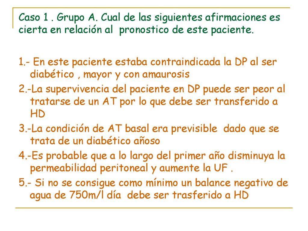 Caso 1 . Grupo A. Cual de las siguientes afirmaciones es cierta en relación al pronostico de este paciente.