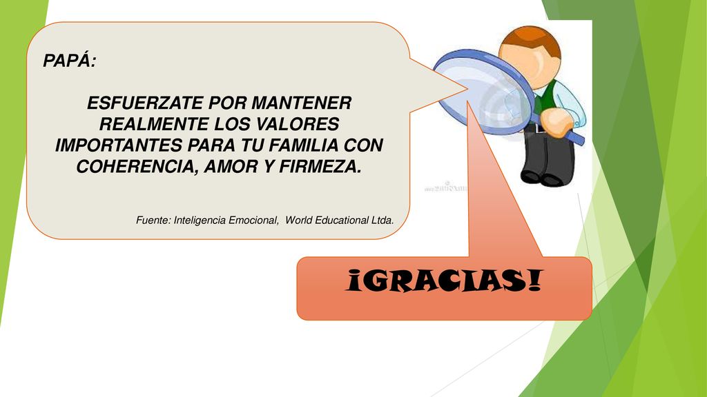 PAPÁ: ESFUERZATE POR MANTENER REALMENTE LOS VALORES IMPORTANTES PARA TU FAMILIA CON COHERENCIA, AMOR Y FIRMEZA.
