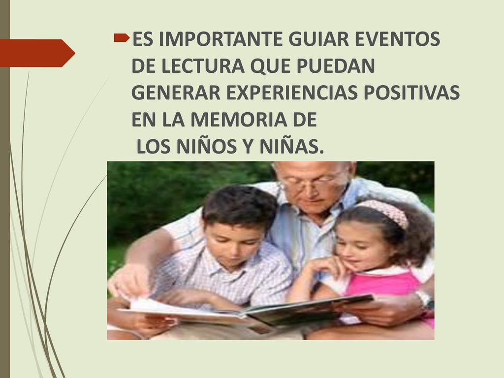 ES IMPORTANTE GUIAR EVENTOS DE LECTURA QUE PUEDAN GENERAR EXPERIENCIAS POSITIVAS EN LA MEMORIA DE LOS NIÑOS Y NIÑAS.