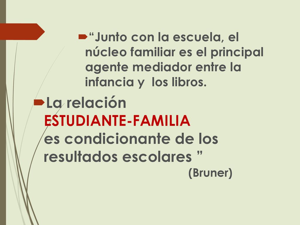 Junto con la escuela, el núcleo familiar es el principal agente mediador entre la infancia y los libros.