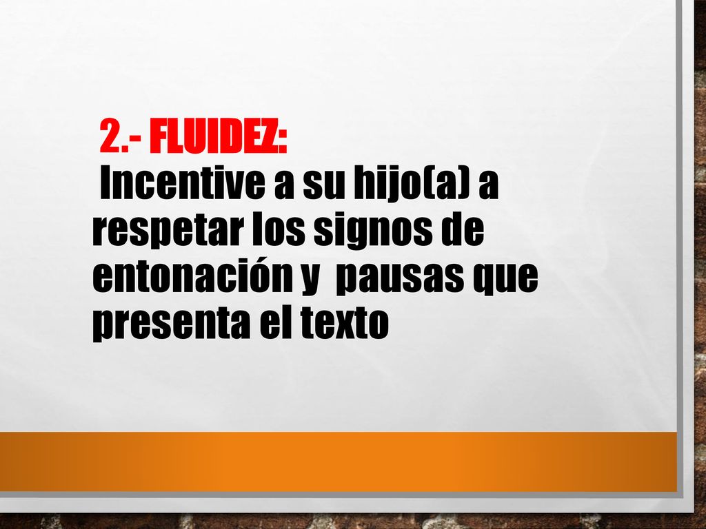 2.- FLUIDEZ: Incentive a su hijo(a) a respetar los signos de entonación y pausas que presenta el texto