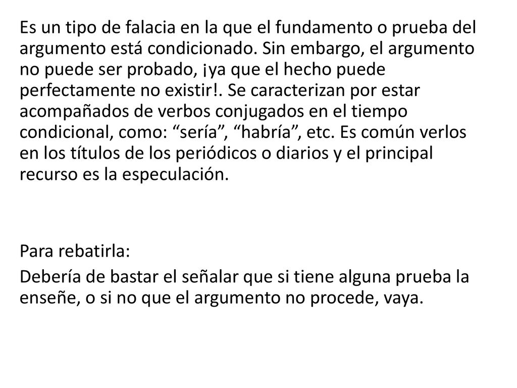 Es un tipo de falacia en la que el fundamento o prueba del argumento está condicionado.