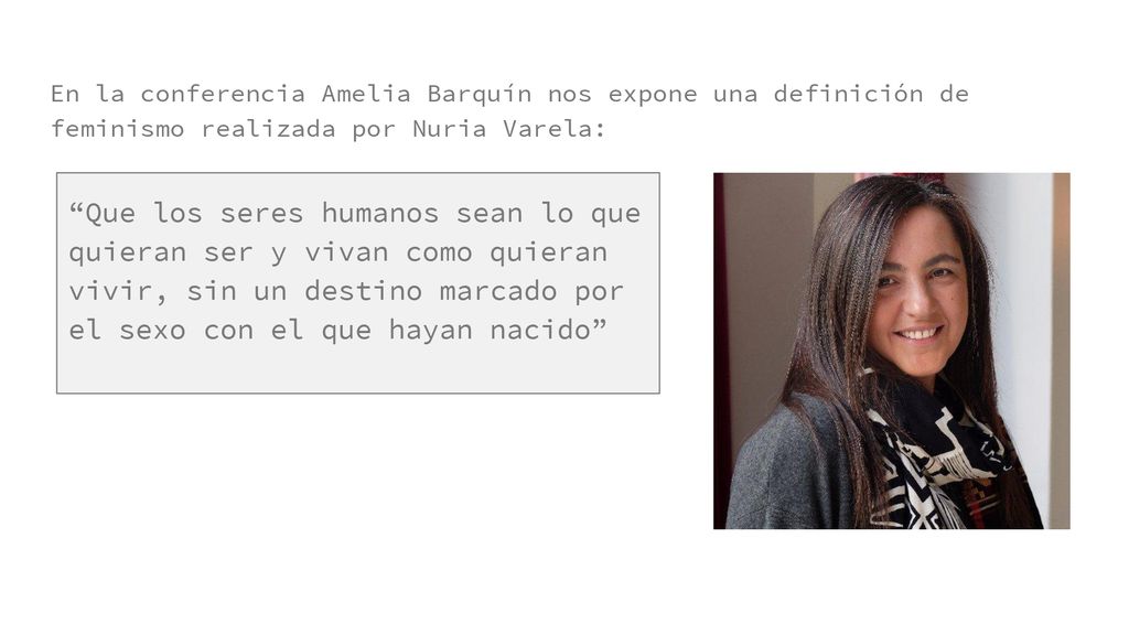 En la conferencia Amelia Barquín nos expone una definición de feminismo realizada por Nuria Varela: