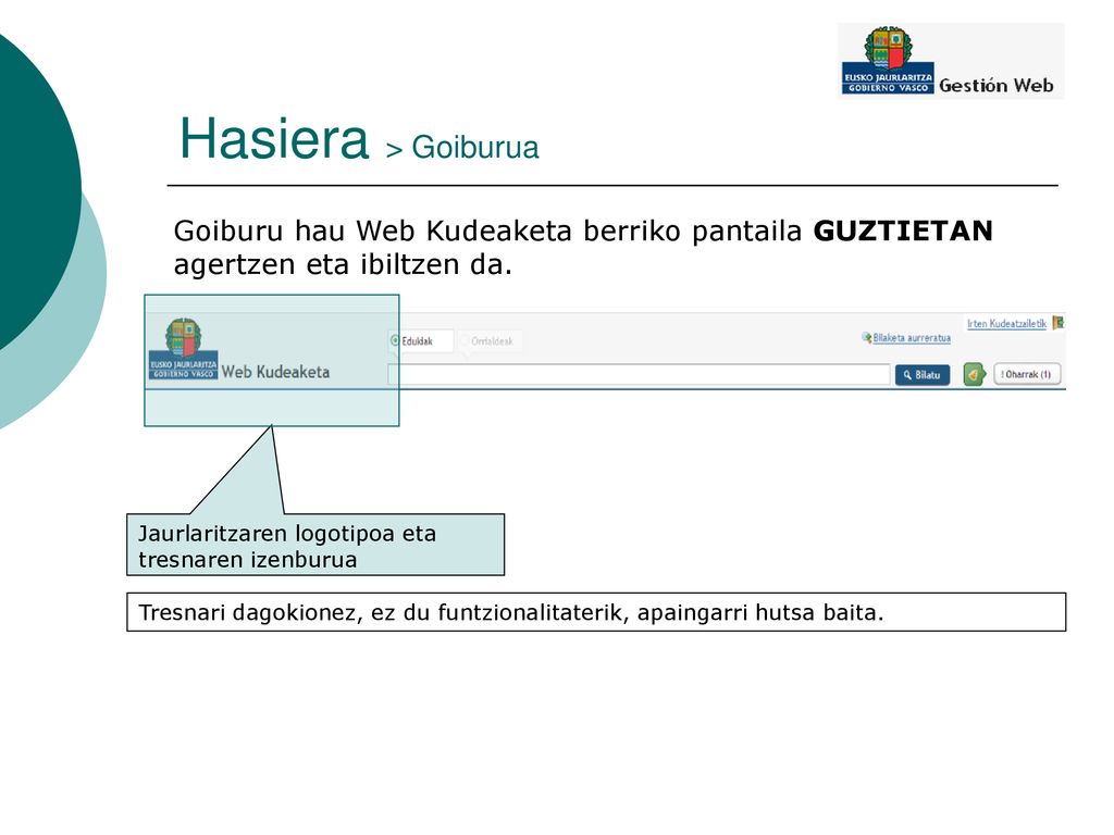 Hasiera > Goiburua Goiburu hau Web Kudeaketa berriko pantaila GUZTIETAN agertzen eta ibiltzen da. Jaurlaritzaren logotipoa eta tresnaren izenburua.