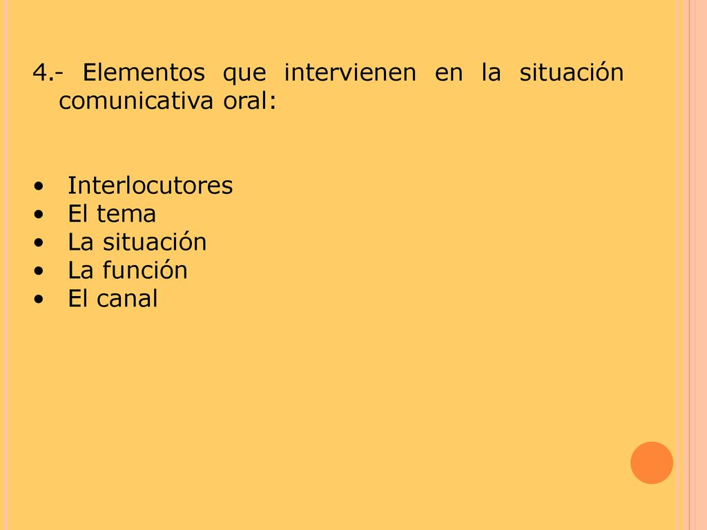 4.- Elementos que intervienen en la situación comunicativa oral: