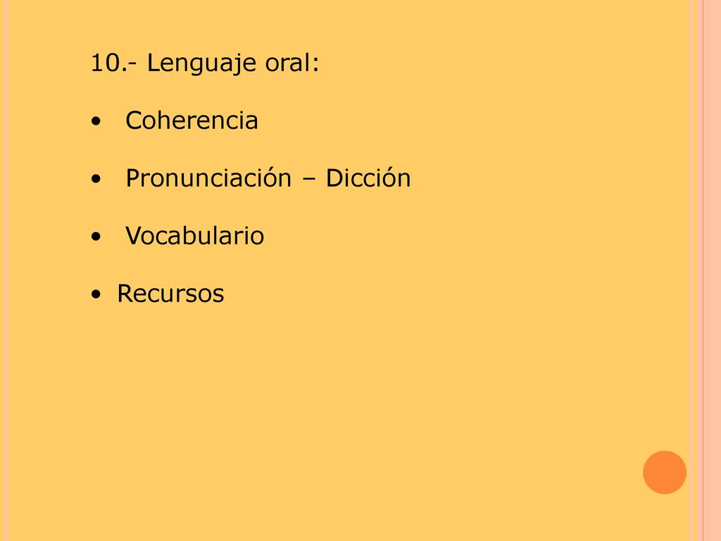 10.- Lenguaje oral: Coherencia Pronunciación – Dicción Vocabulario Recursos