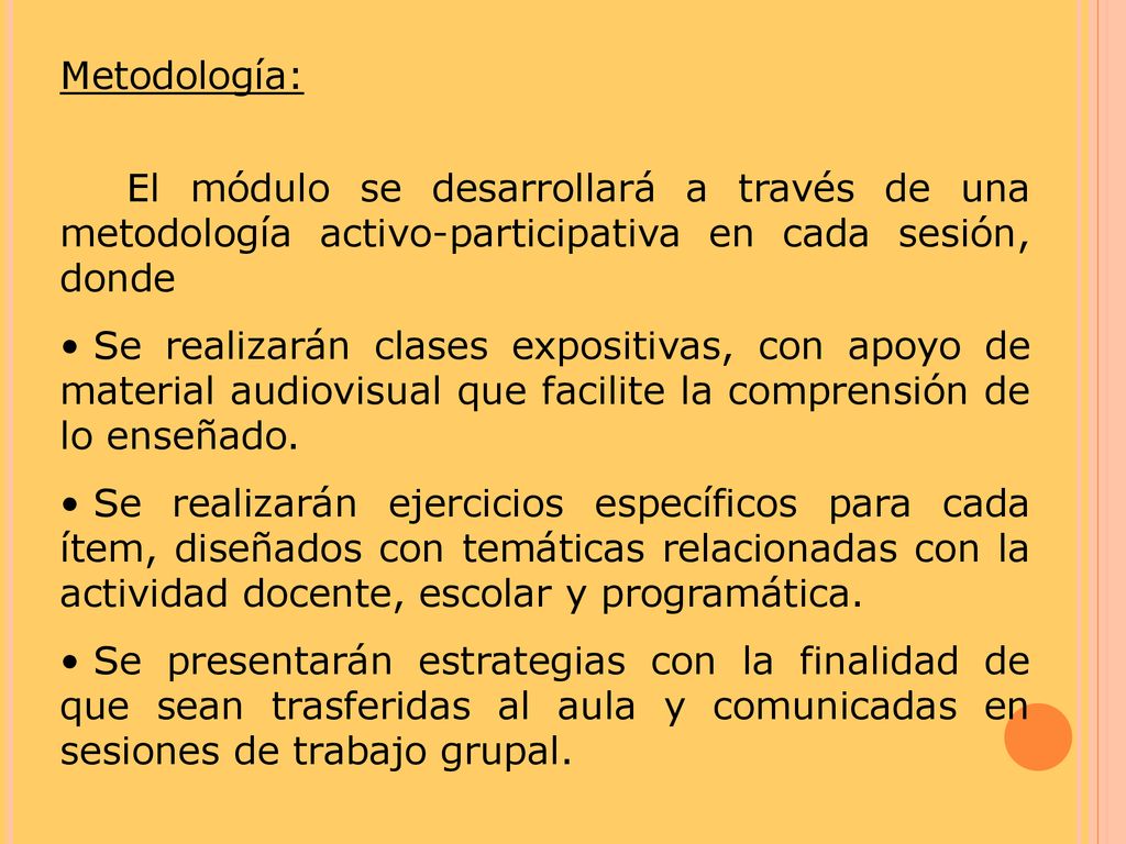 Metodología: El módulo se desarrollará a través de una metodología activo-participativa en cada sesión, donde.