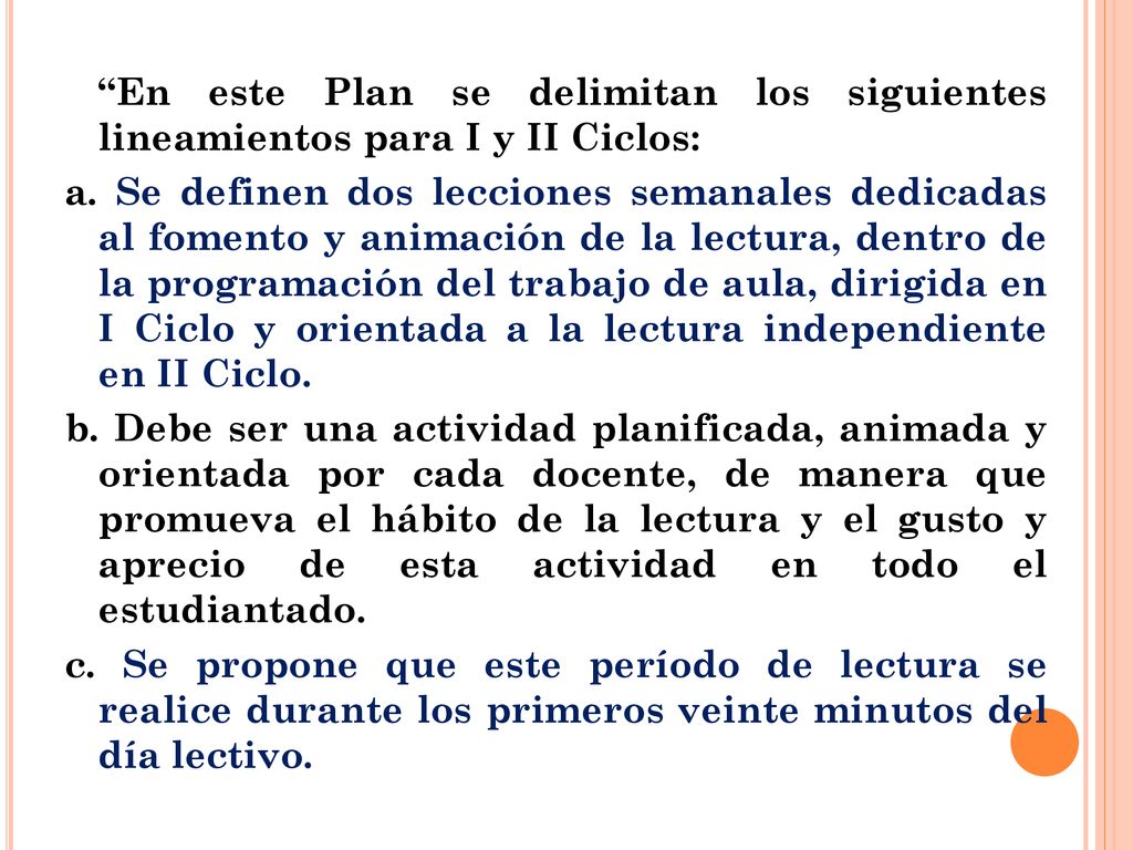 En este Plan se delimitan los siguientes lineamientos para I y II Ciclos: a.