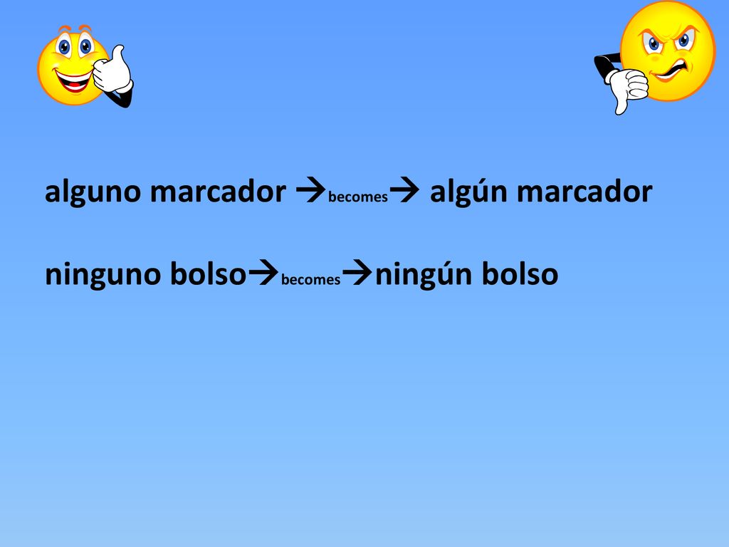 alguno marcador becomes algún marcador ninguno bolsobecomesningún bolso