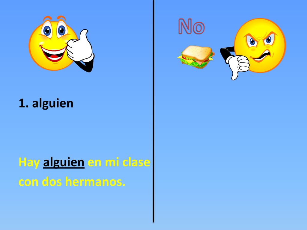 No 1. alguien Hay alguien en mi clase con dos hermanos.