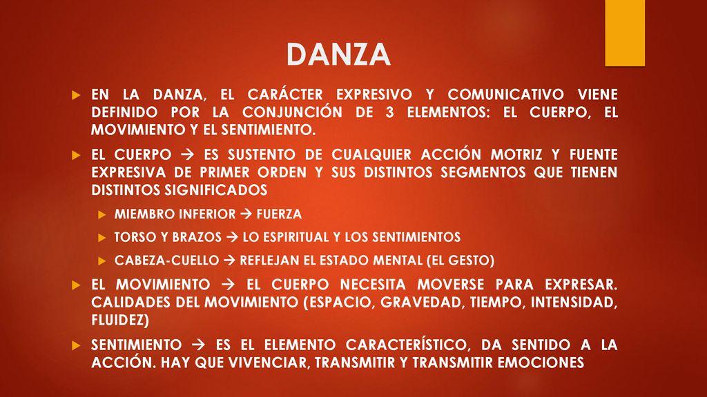 DANZA EN LA DANZA, EL CARÁCTER EXPRESIVO Y COMUNICATIVO VIENE DEFINIDO POR LA CONJUNCIÓN DE 3 ELEMENTOS: EL CUERPO, EL MOVIMIENTO Y EL SENTIMIENTO.