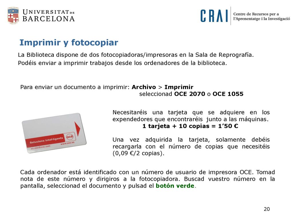 Imprimir y fotocopiar La Biblioteca dispone de dos fotocopiadoras/impresoras en la Sala de Reprografía.