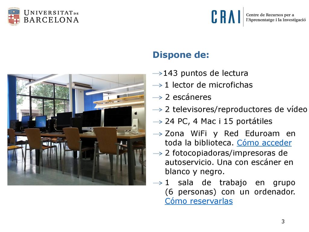Dispone de: 143 puntos de lectura 1 lector de microfichas 2 escáneres