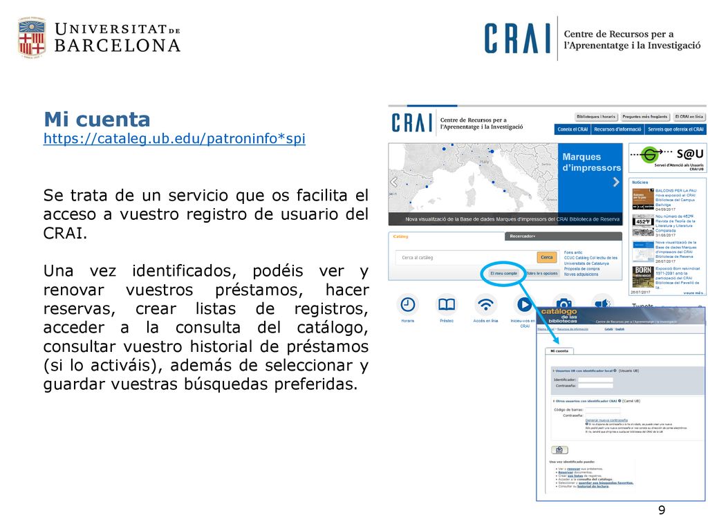 Mi cuenta   Se trata de un servicio que os facilita el acceso a vuestro registro de usuario del CRAI.
