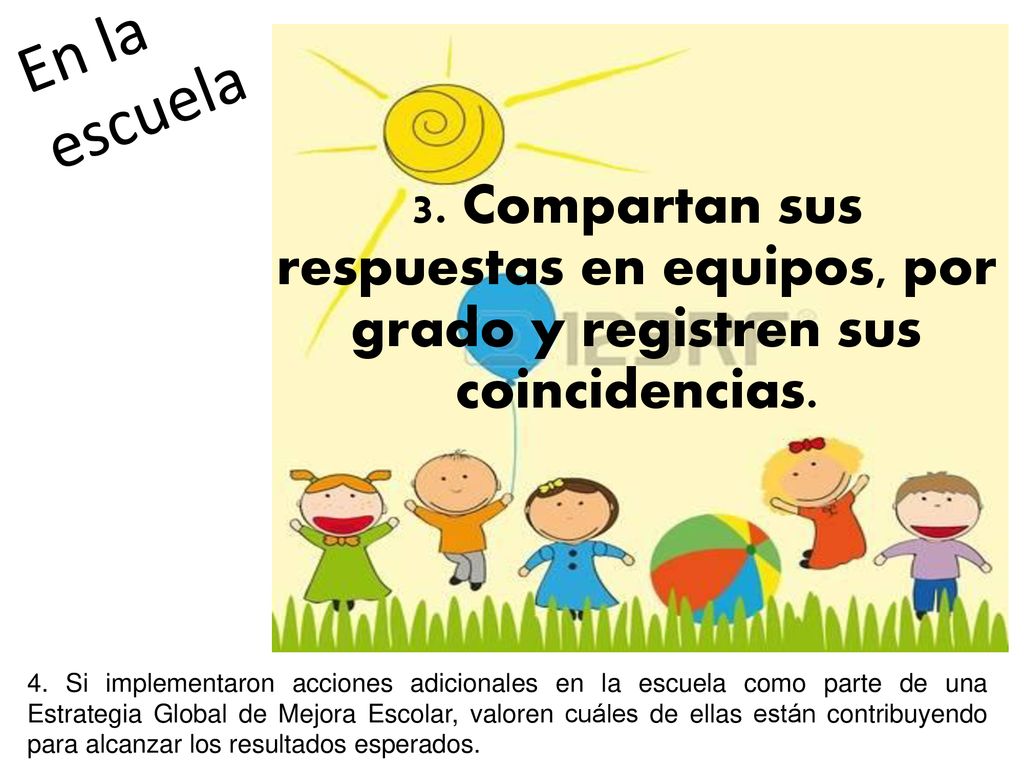 En la escuela 3. Compartan sus respuestas en equipos, por grado y registren sus coincidencias.