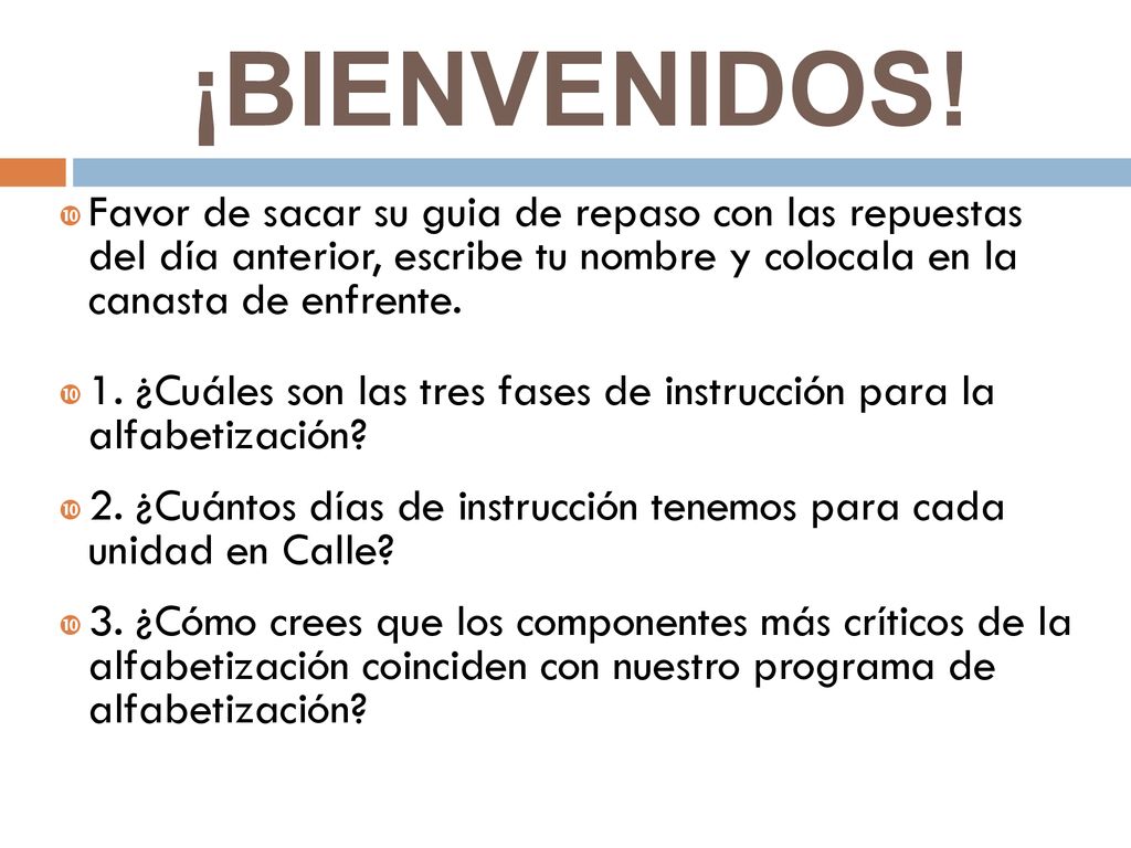 ¡BIENVENIDOS! Favor de sacar su guia de repaso con las repuestas del día anterior, escribe tu nombre y colocala en la canasta de enfrente.