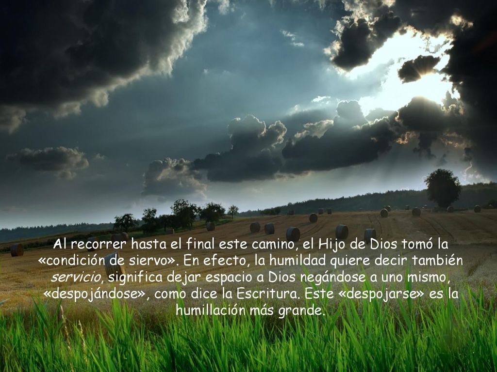 Al recorrer hasta el final este camino, el Hijo de Dios tomó la «condición de siervo».