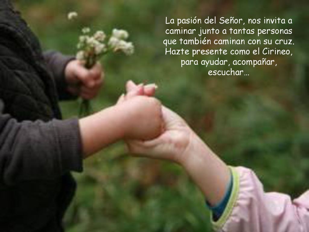 La pasión del Señor, nos invita a caminar junto a tantas personas que también caminan con su cruz.