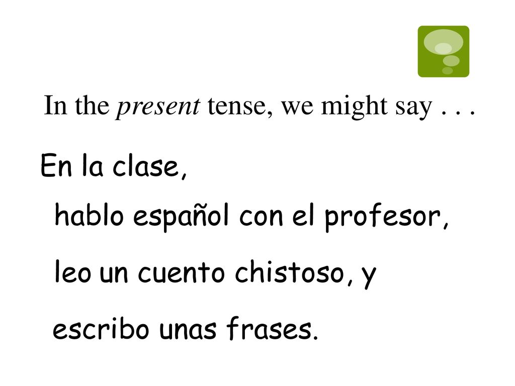 In the present tense, we might say . . .