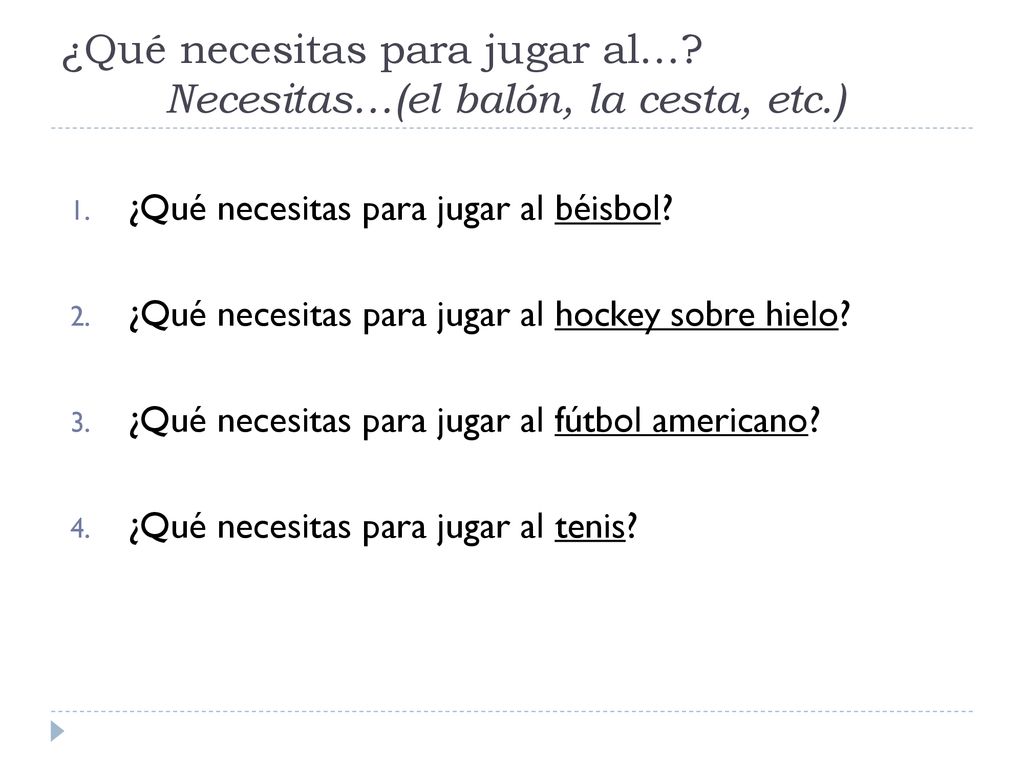 ¿Qué necesitas para jugar al… Necesitas…(el balón, la cesta, etc.)