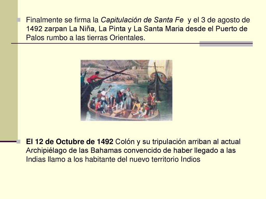 Finalmente se firma la Capitulación de Santa Fe y el 3 de agosto de 1492 zarpan La Niña, La Pinta y La Santa Maria desde el Puerto de Palos rumbo a las tierras Orientales.