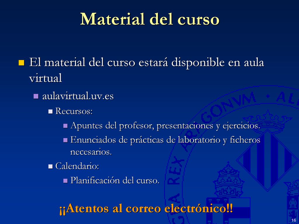 Material del curso El material del curso estará disponible en aula virtual. aulavirtual.uv.es. Recursos: