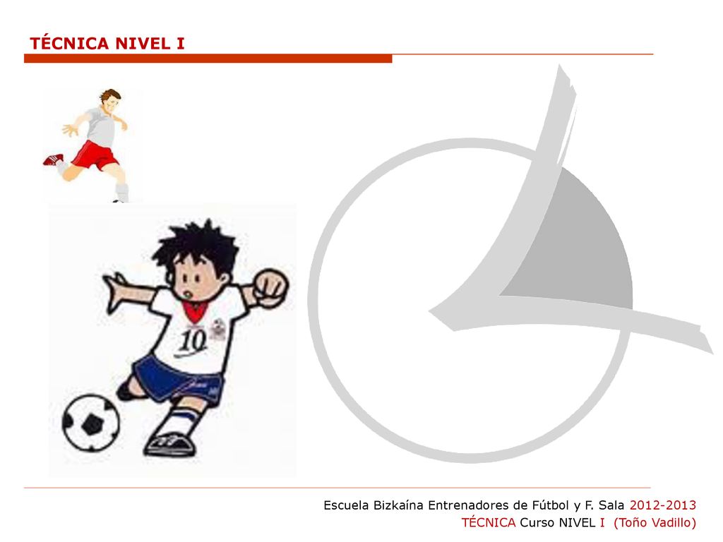 TÉCNICA NIVEL I Escuela Bizkaína Entrenadores de Fútbol y F.