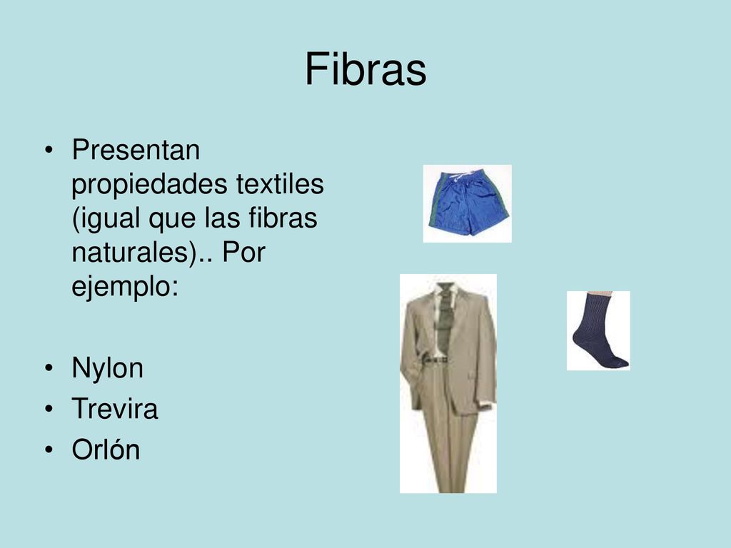 Fibras Presentan propiedades textiles (igual que las fibras naturales).. Por ejemplo: Nylon. Trevira.