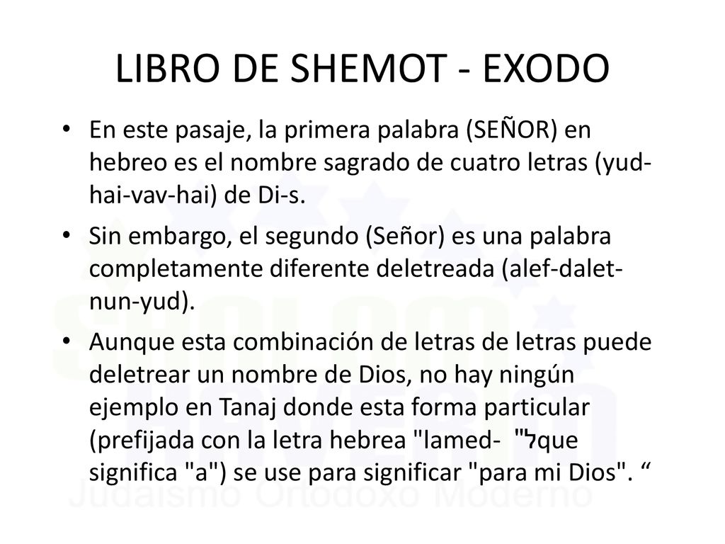 LIBRO DE SHEMOT - EXODO En este pasaje, la primera palabra (SEÑOR) en hebreo es el nombre sagrado de cuatro letras (yud- hai-vav-hai) de Di-s.