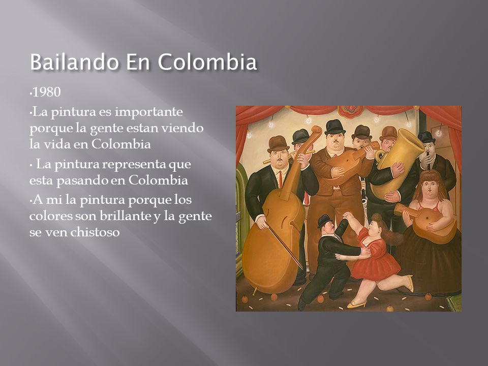 Bailando En Colombia La pintura es importante porque la gente estan viendo la vida en Colombia.