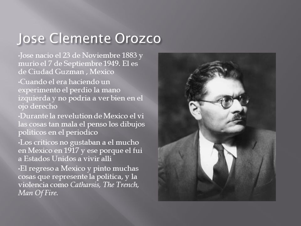 Jose Clemente Orozco Jose nacio el 23 de Noviembre 1883 y murio el 7 de Septiembre El es de Ciudad Guzman , Mexico.