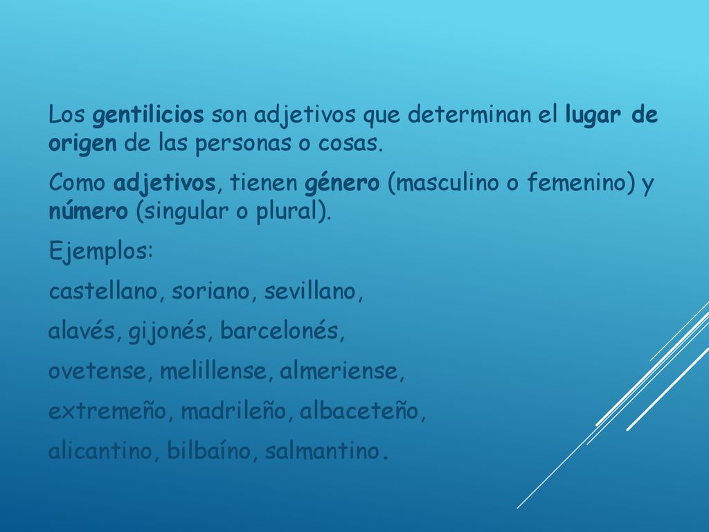 Los gentilicios son adjetivos que determinan el lugar de origen de las personas o cosas.