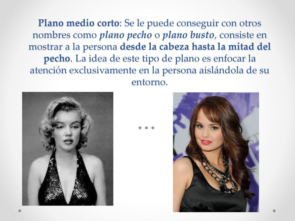 Plano medio corto: Se le puede conseguir con otros nombres como plano pecho o plano busto, consiste en mostrar a la persona desde la cabeza hasta la mitad del pecho.