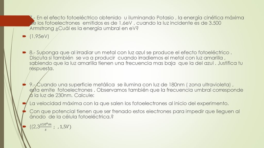 7.- En el efecto fotoeléctrico obtenido u iluminando Potasio , la energía cinética máxima de los fotoelectrones emitidos es de 1,6eV , cuando la luz incidente es de Armstrong ¿Cuál es la energía umbral en eV