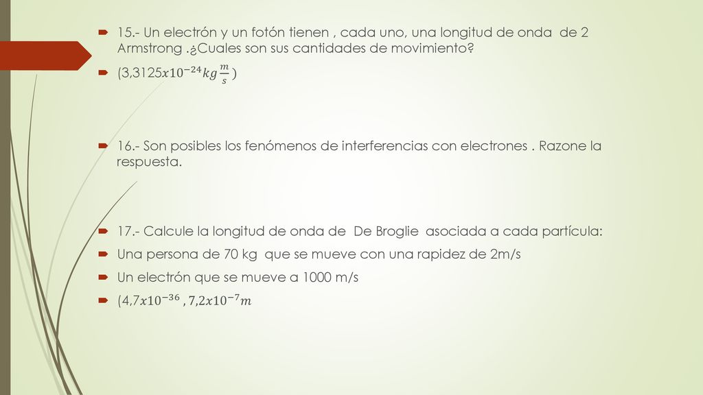 15.- Un electrón y un fotón tienen , cada uno, una longitud de onda de 2 Armstrong .¿Cuales son sus cantidades de movimiento