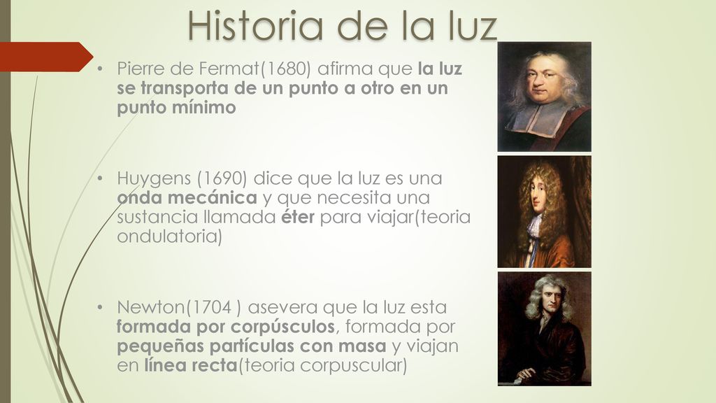 Historia de la luz Pierre de Fermat(1680) afirma que la luz se transporta de un punto a otro en un punto mínimo.