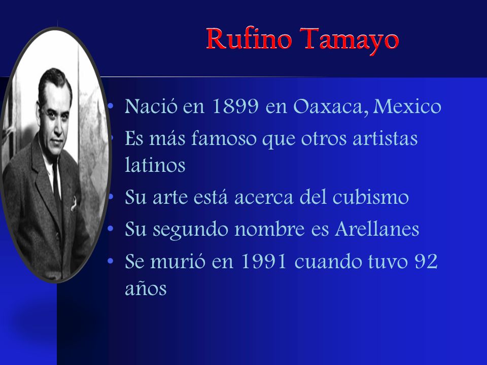 Rufino Tamayo Nació en 1899 en Oaxaca, Mexico