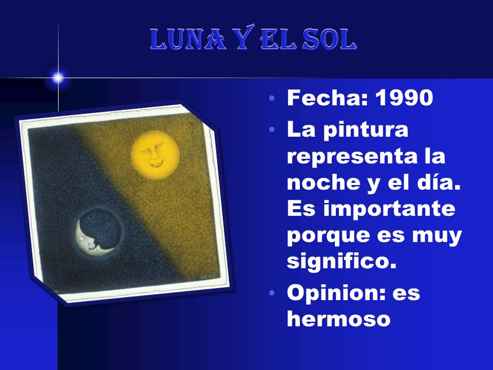 Luna y el Sol Fecha: La pintura representa la noche y el día. Es importante porque es muy significo.